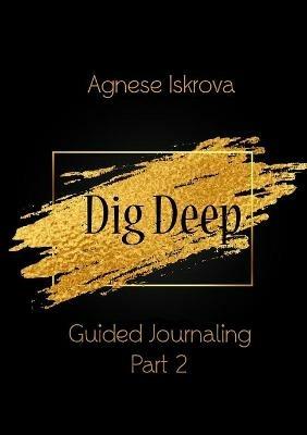 Dig Deep Guided Journaling Part 2 - Agnese Iskrova - cover