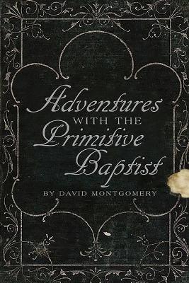 Adventures With The Primitive Baptists - David Montgomery - cover