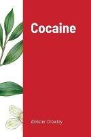 Cocaine: Includes the essay Absinthe the Green Goddess - Aleister Crowley - cover