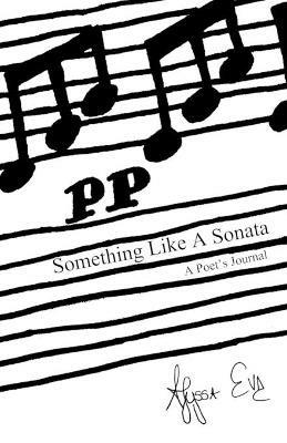Something Like A Sonata: A Poet's Journal - Alyssa Eve - cover
