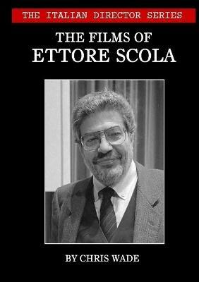 The Italian Director Series: The Films of Ettore Scola - Chris Wade - cover