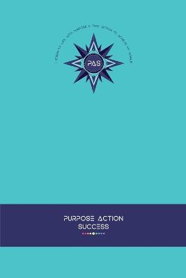 PURPOSE-ACTION-SUCCESS Notebook Journal - PAS NOTEBOOK PAS JOURNAL TURQUOISE: 6 X 9 Lined, Dated & Numbered Pages. Additional Vision Board, Dotted Graph, Lined Pages, Mind Maps & Coloring Mandalas - Marie-Berdine Steyn - cover