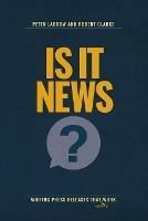 Is It News?: Writing press releases that really work - Peter Labrow,Robert Clarke - cover
