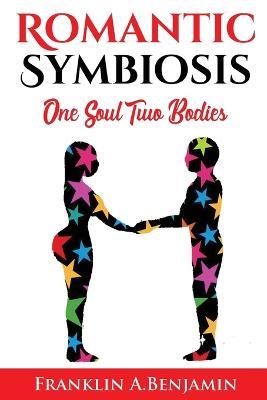 Romantic Symbiosis: Two Bodies One Soul - Franklin Benjamin - cover