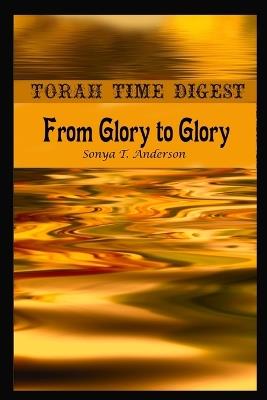 Torah Time Digest: From Glory to Glory - Sonya Anderson - cover