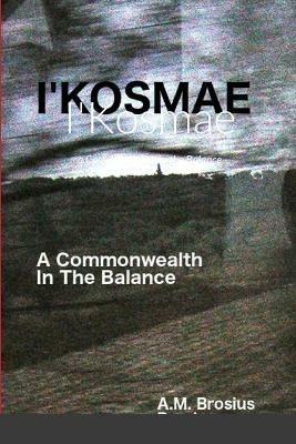 I'Kosmae: a Commonwealth in the Balance - A M Brosius - cover