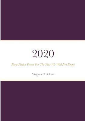 2020 The Year We Will Not Forget: Forty Festive Poems for an Extraordinary Christmas - Virginia C Dellow - cover