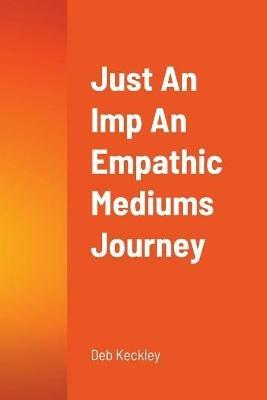 Just An Imp An Empathic Mediums Journey - Deb Keckley - cover