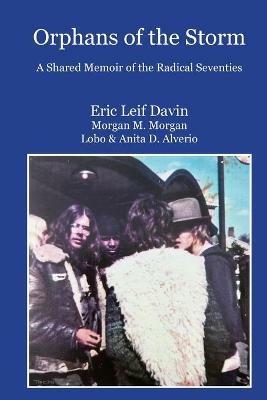 Orphans of the Storm: A Shared Memoir of the Radical Seventies - Eric Leif Davin - cover