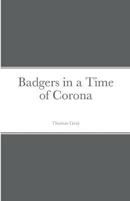 Badgers in a Time of Corona - Thomas Gray - cover