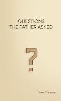 Questions the Father Asked - Dave Thomas - cover