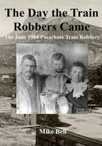 The Day The Train Robbers Came: The June 1904 Parachute Train Robbery