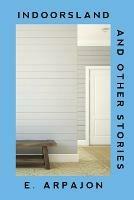 Indoorsland And Other Stories - E Arpajon - cover