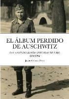 El Album Perdido de Auschwitz: Las 116 Fotografias Privadas de Karl Hocker - Javier Gomez Perez - cover