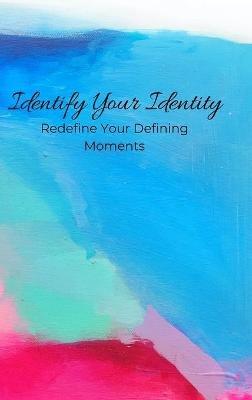 Identify Your Identity: Redefine Your Defining Moments - Samuel Knickerbocker - cover