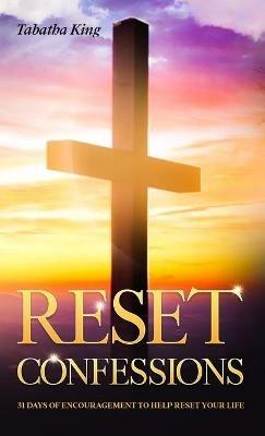 Reset Confessions: 31 Days of Encouragement to Help Reset Your Life - Tabatha King - cover
