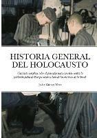 Historia General del Holocausto: Una vista completa sobre el genocidio nazi cometido contra la poblacion judia de Europa desde el lado de las victimas de la Shoah - Javier Gomez Perez - cover