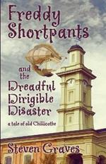 Freddy Shortpants and the Dreadful Dirigible Disaster: A Tale of Old Chillicothe