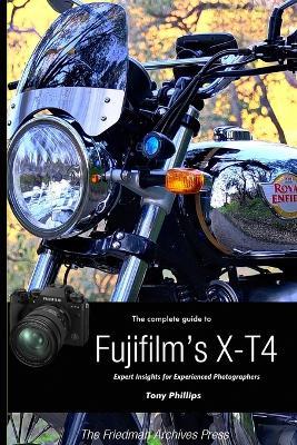 The Complete Guide to Fujifilm's X-T4 (B&W Edition) - Tony Phillips - cover