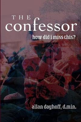 The Confessor: How Did I Miss This? - Allan W Dayhoff - cover