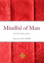 Mindful of Man: Part I: God, Man and Love