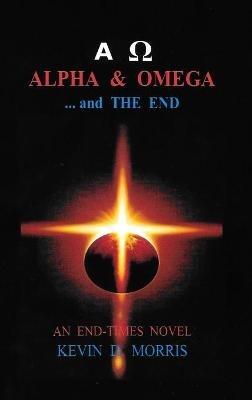 Alpha & Omega - and The End - Kevin Morris - cover