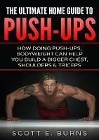 The Ultimate Home Guide To Push-Ups: How Doing Push-ups & Bodyweight Can Help You Build A Bigger Chest, Shoulders & Triceps