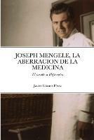 Joseph Mengele, La Aberracion de la Medicina: El insulto a Hipócrates - Javier Gomez Perez - cover