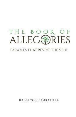 The Book of Allegories: Parables That Revive The Soul - Rabbi Yosef Gikatilla - cover