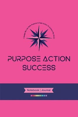 PURPOSE-ACTION-SUCCESS Notebook Journal - PAS NOTEBOOK PAS JOURNAL HOT PINK: 6 X 9 Lined, Dated & Numbered Pages. Additional Vision Board, Dotted Graph, Lined Pages, Mind Maps & Coloring Mandalas - Marie-Berdine Steyn - cover