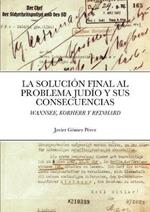 La Solucion Final Al Problema Judio Y Sus Consecuencias: Wannsee, Korherr Y Reinhard
