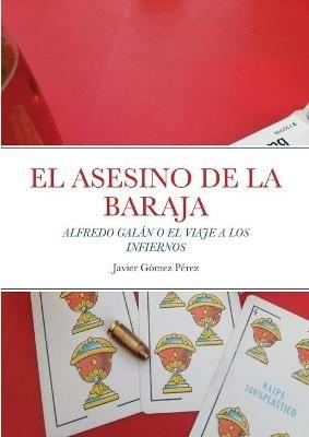 El Asesino de la Baraja: Alfredo Galan O El Viaje a Los Infiernos - Javier Gomez Perez - cover