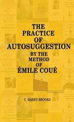 The Practice of Autosuggestion by the Method of Emile Coue