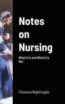 Notes on Nursing: What It Is, and What It Is Not - Florence Nightingale - cover