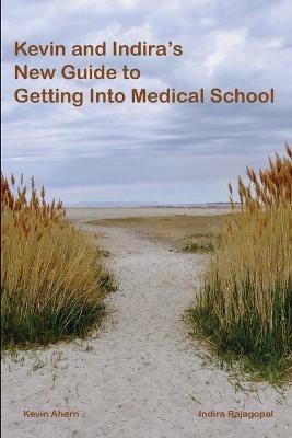 Kevin and Indira's New Guide to Getting Into Medical School: 2020-2021 Edition - Kevin Ahern,Indira Rajagopal - cover