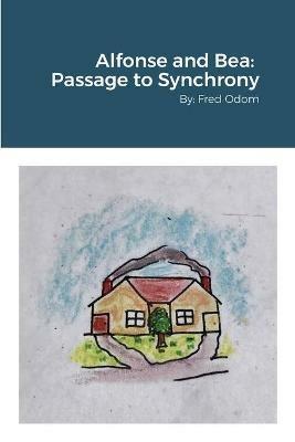 Alfonse and Bea: Passage to Synchrony: by Fred Odom - Fred Odom - cover