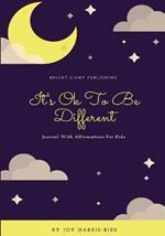 It's Ok To Be Different: Journal With Affirmations For Kids