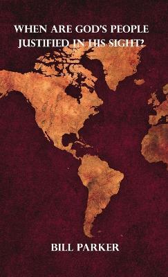 When Are God's People Justified in His Sight? - Bill Parker - cover