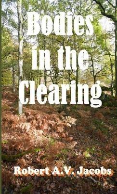 Bodies in the Clearing - Robert A V Jacobs - cover