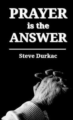 Prayer is the Answer - Steve Durkac - cover