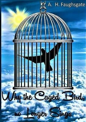 Why the Caged Bird no Longer Sings - Anthony Hollowell - cover