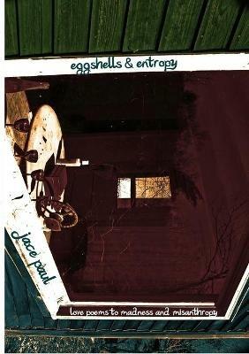 Eggshells & Entropy: Love Poems to Madness and Misanthropy - Jace Paul - cover