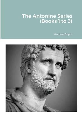 The Antonine Series (Books 1 to 3) - Andrew Boyce - cover