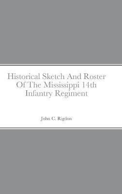 Historical Sketch And Roster Of The Mississippi 14th Infantry Regiment - John C Rigdon - cover