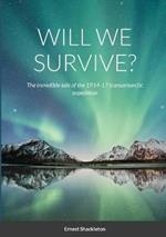 Will We Survive?: The incredible tale of the 1914-17 transantarctic expedition