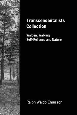 Transcendentalists Collection: Walden, Walking, Self-Reliance and Nature - Ralph Waldo Emerson,Henry David Thoreau - cover