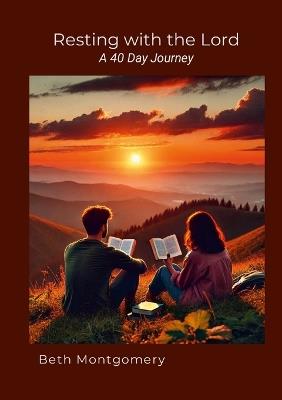 Resting with the LORD a 40 Day Journey: Resting in God, Listening to His voice - Beth Montgomery - cover