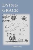 Dying Grace: Yea, though I walk through the valley of the shadow of death, I will fear no evil: for thou art with me - Jeff Winfrey - cover