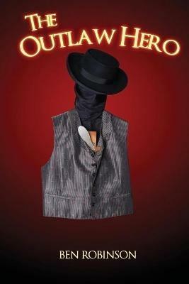 The Outlaw Hero - Ben Robinson - cover