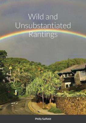 Wild and Unsubstantiated Rantings - Philip Salfield - cover